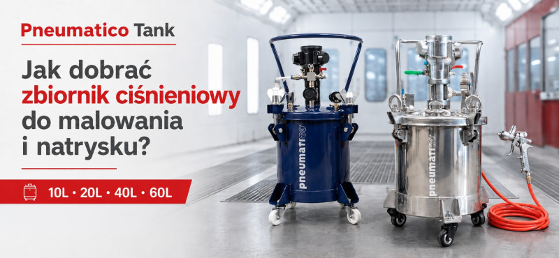Zbiorniki ciśnieniowe Pneumatico Tank - jak dobrać odpowiedni model do malowania i natrysku?